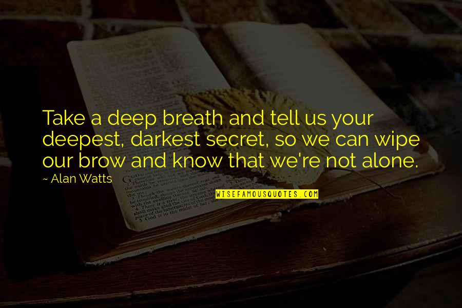 Our Secret Quotes By Alan Watts: Take a deep breath and tell us your