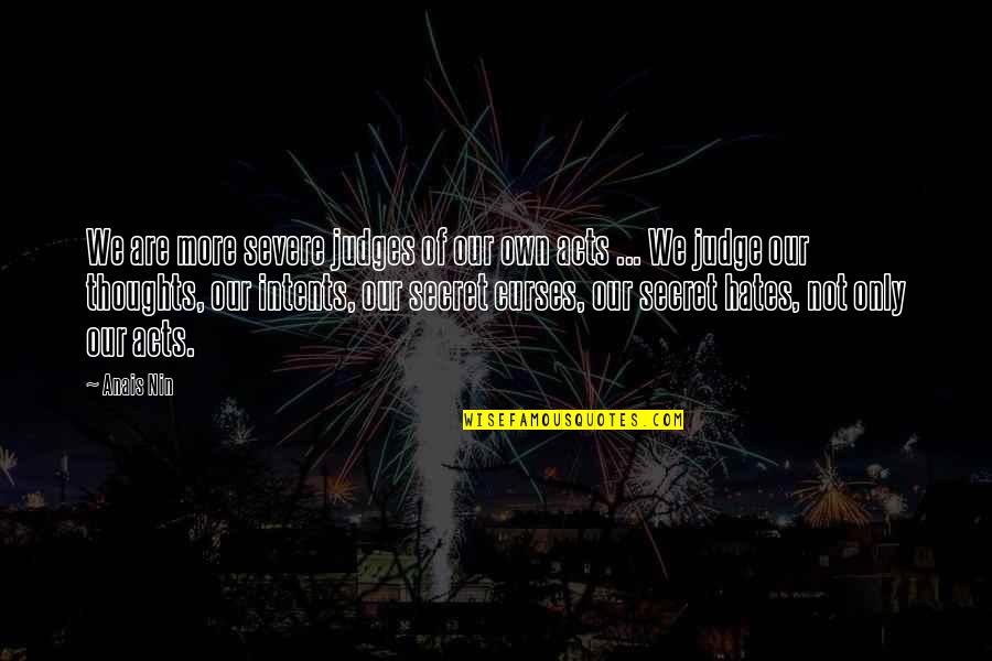 Our Secret Quotes By Anais Nin: We are more severe judges of our own Our Secret Quotes By Anais Nin: We are more severe judges of our own