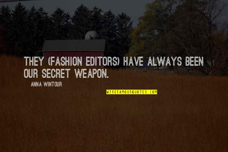 Our Secret Quotes By Anna Wintour: They (fashion editors) have always been our secret