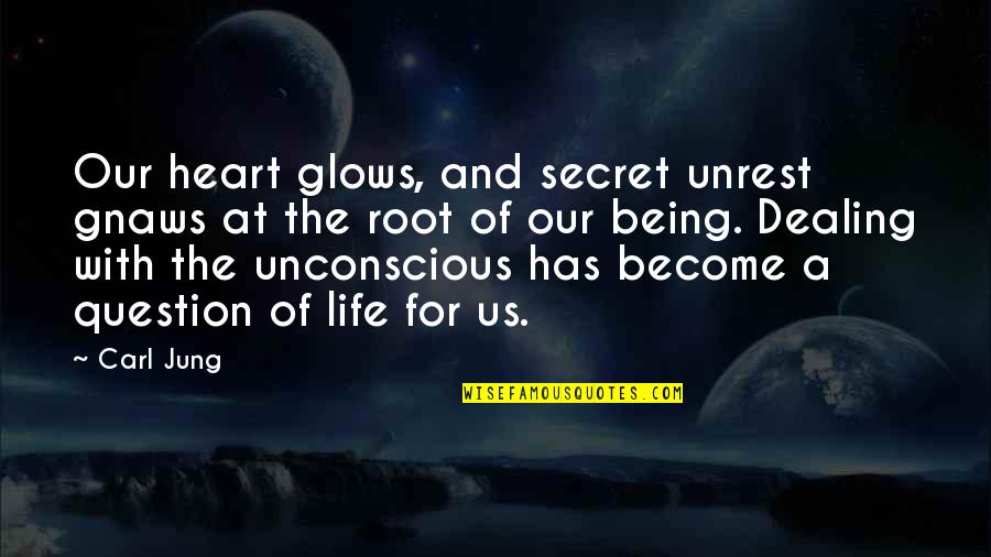 Our Secret Quotes By Carl Jung: Our heart glows, and secret unrest gnaws at