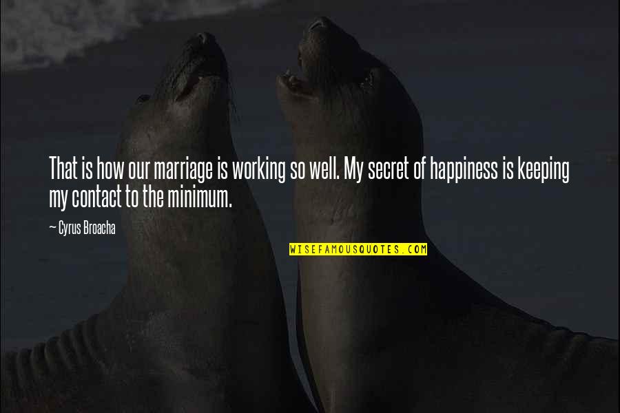 Our Secret Quotes By Cyrus Broacha: That is how our marriage is working so Our Secret Quotes By Cyrus Broacha: That is how our marriage is working so