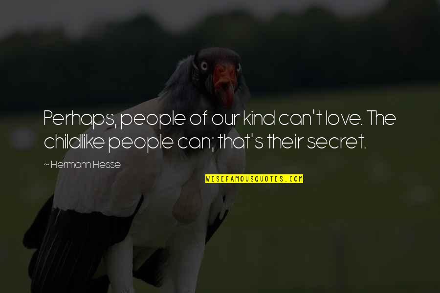 Our Secret Quotes By Hermann Hesse: Perhaps, people of our kind can't love. The