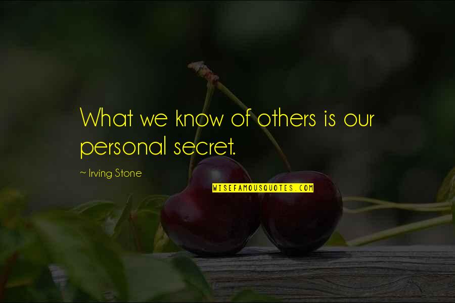 Our Secret Quotes By Irving Stone: What we know of others is our personal Our Secret Quotes By Irving Stone: What we know of others is our personal