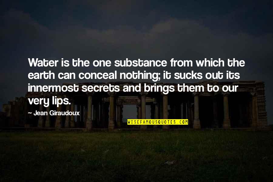 Our Secret Quotes By Jean Giraudoux: Water is the one substance from which the