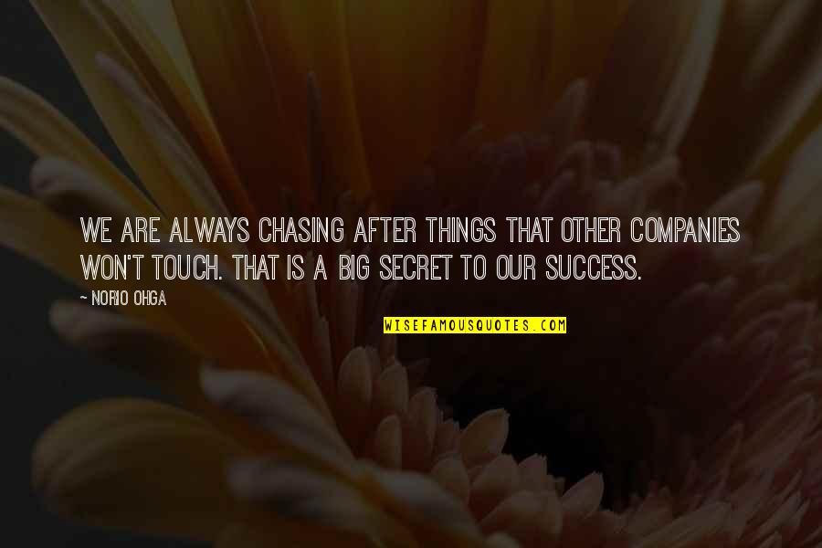 Our Secret Quotes By Norio Ohga: We are always chasing after things that other Our Secret Quotes By Norio Ohga: We are always chasing after things that other