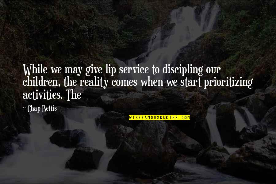Our Service Quotes By Chap Bettis: While we may give lip service to discipling