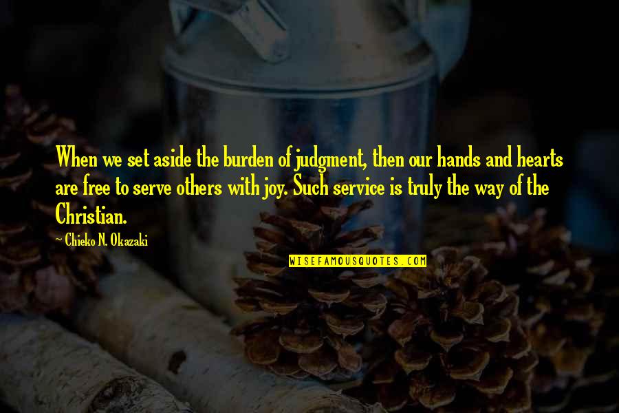 Our Service Quotes By Chieko N. Okazaki: When we set aside the burden of judgment,