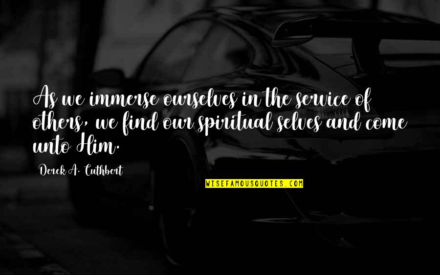 Our Service Quotes By Derek A. Cuthbert: As we immerse ourselves in the service of