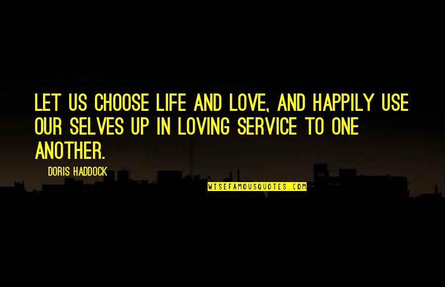 Our Service Quotes By Doris Haddock: Let us choose life and love, and happily