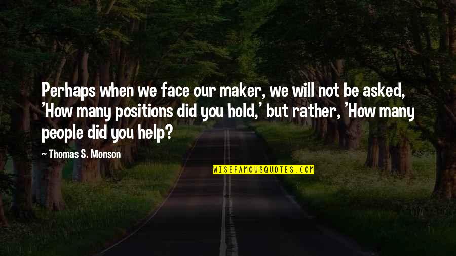 Our Service Quotes By Thomas S. Monson: Perhaps when we face our maker, we will