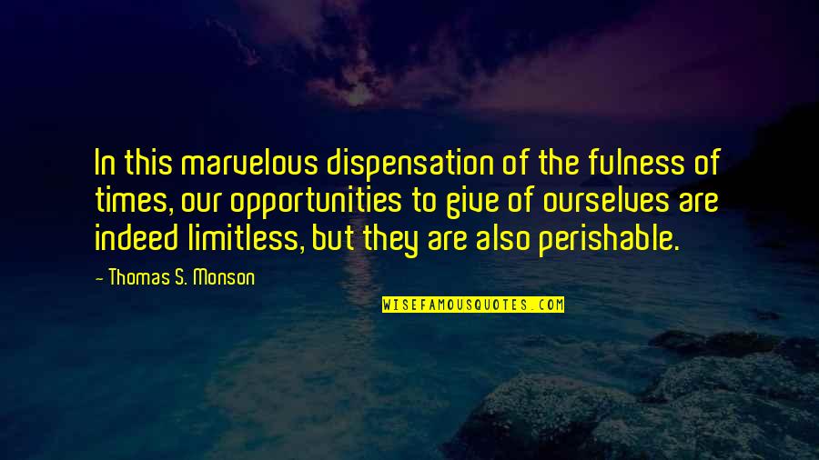 Our Service Quotes By Thomas S. Monson: In this marvelous dispensation of the fulness of Our Service Quotes By Thomas S. Monson: In this marvelous dispensation of the fulness of