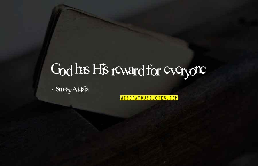 Our Service To God Quotes By Sunday Adelaja: God has His reward for everyone Our Service To God Quotes By Sunday Adelaja: God has His reward for everyone