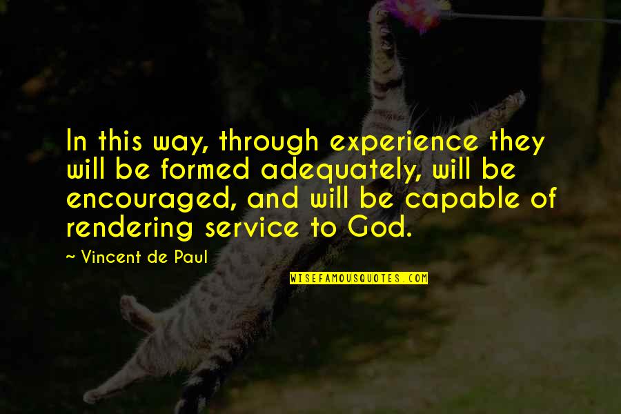 Our Service To God Quotes By Vincent De Paul: In this way, through experience they will be Our Service To God Quotes By Vincent De Paul: In this way, through experience they will be