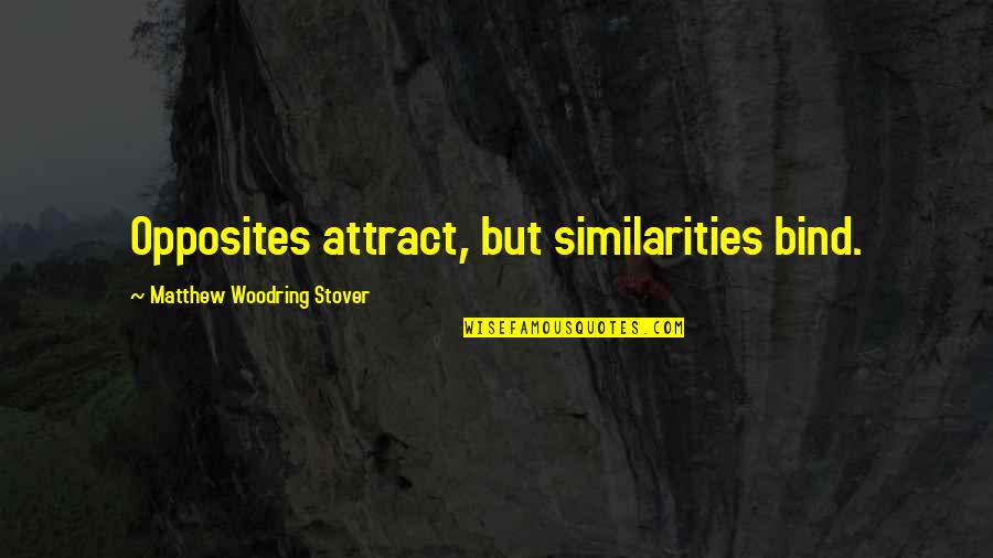 Our Similarities Quotes By Matthew Woodring Stover: Opposites attract, but similarities bind.