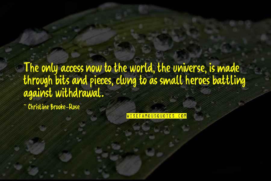 Our Small World Quotes By Christine Brooke-Rose: The only access now to the world, the Our Small World Quotes By Christine Brooke-Rose: The only access now to the world, the