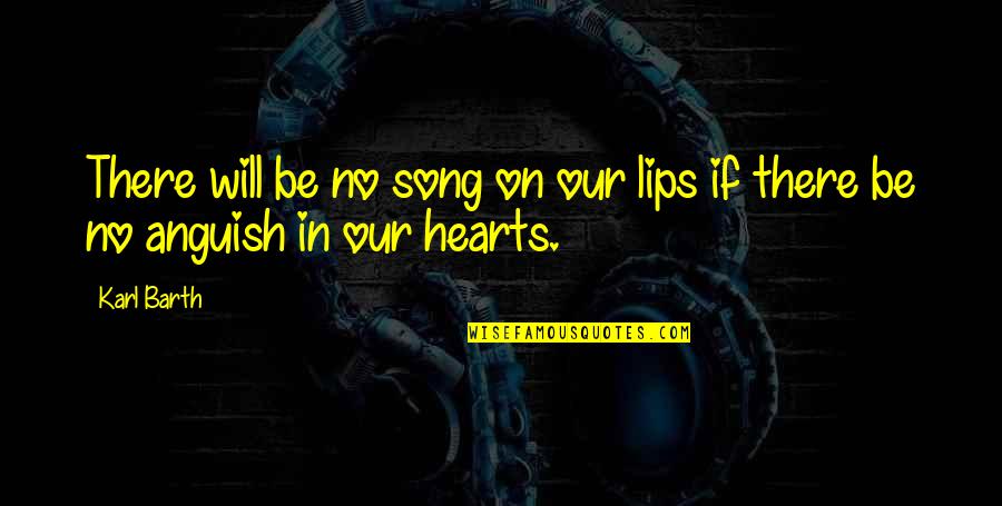Our Song Quotes By Karl Barth: There will be no song on our lips