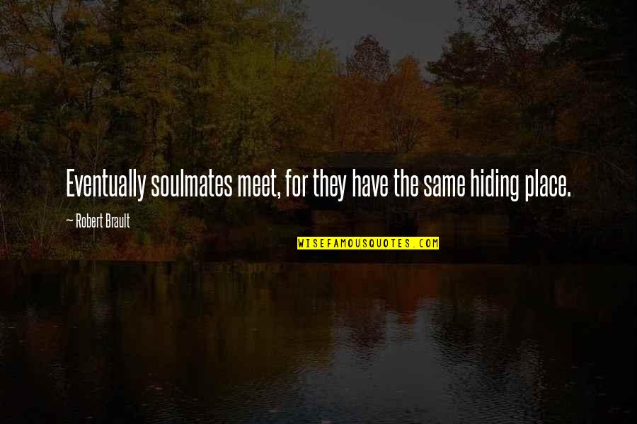 Our Soulmates Quotes By Robert Brault: Eventually soulmates meet, for they have the same