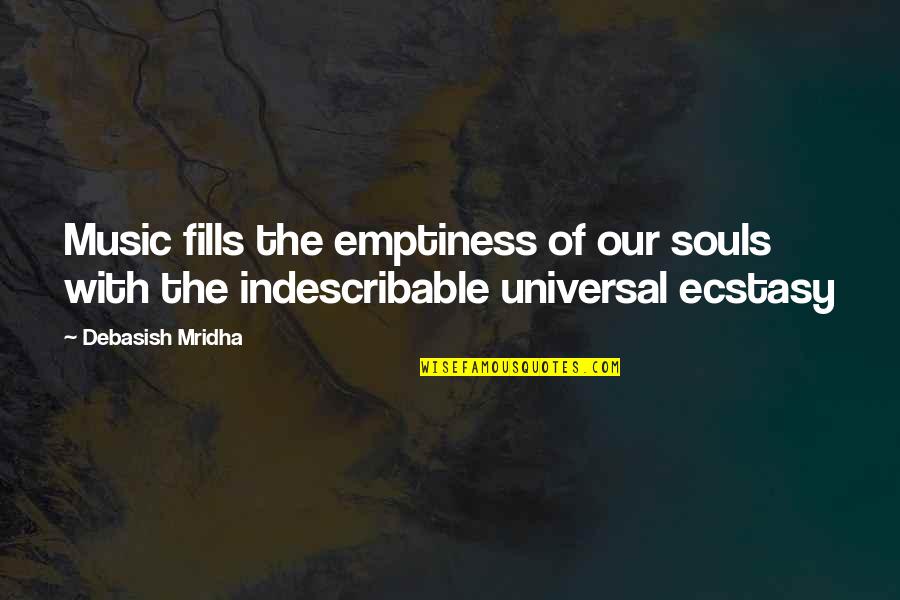 Our Souls Quotes By Debasish Mridha: Music fills the emptiness of our souls with