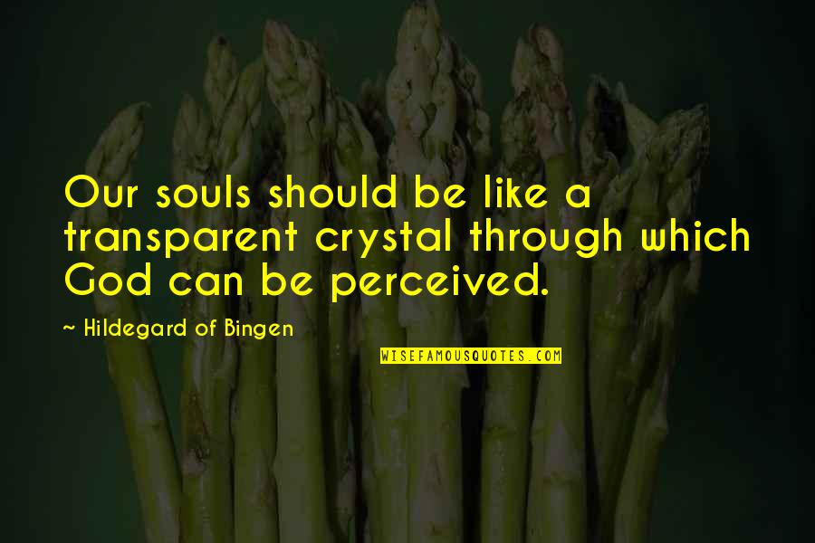 Our Souls Quotes By Hildegard Of Bingen: Our souls should be like a transparent crystal