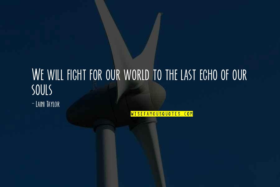 Our Souls Quotes By Laini Taylor: We will fight for our world to the