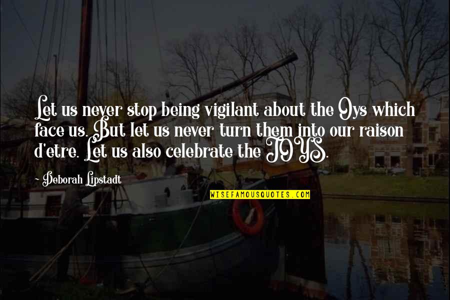 Our Stop Quotes By Deborah Lipstadt: Let us never stop being vigilant about the Our Stop Quotes By Deborah Lipstadt: Let us never stop being vigilant about the