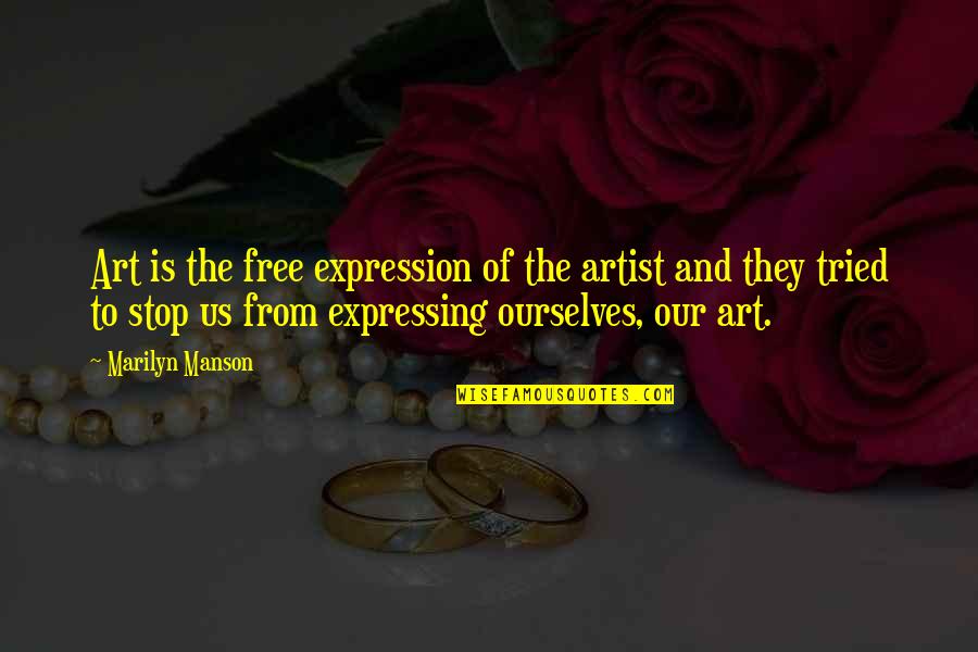 Our Stop Quotes By Marilyn Manson: Art is the free expression of the artist