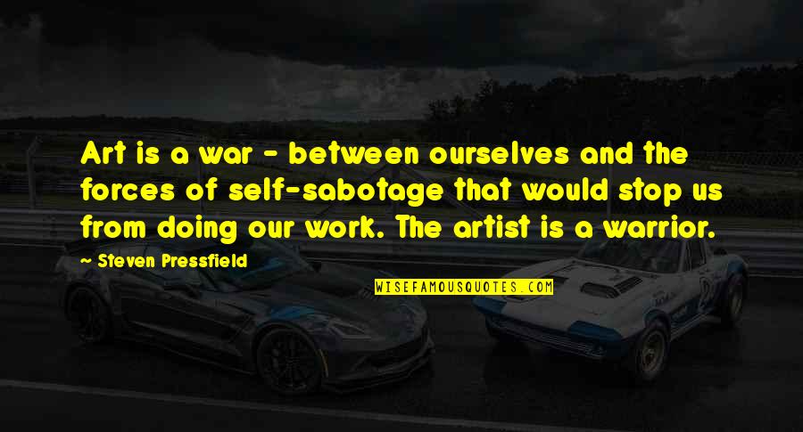 Our Stop Quotes By Steven Pressfield: Art is a war - between ourselves and