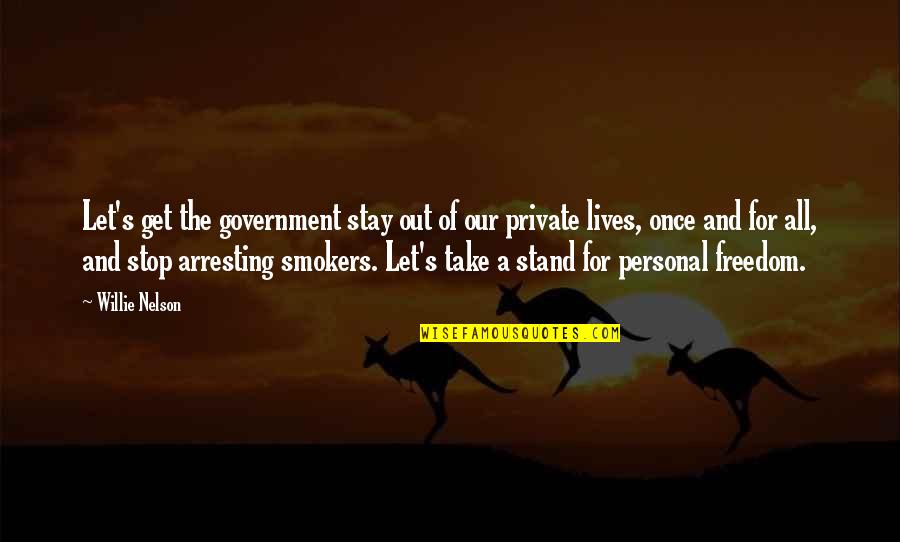 Our Stop Quotes By Willie Nelson: Let's get the government stay out of our