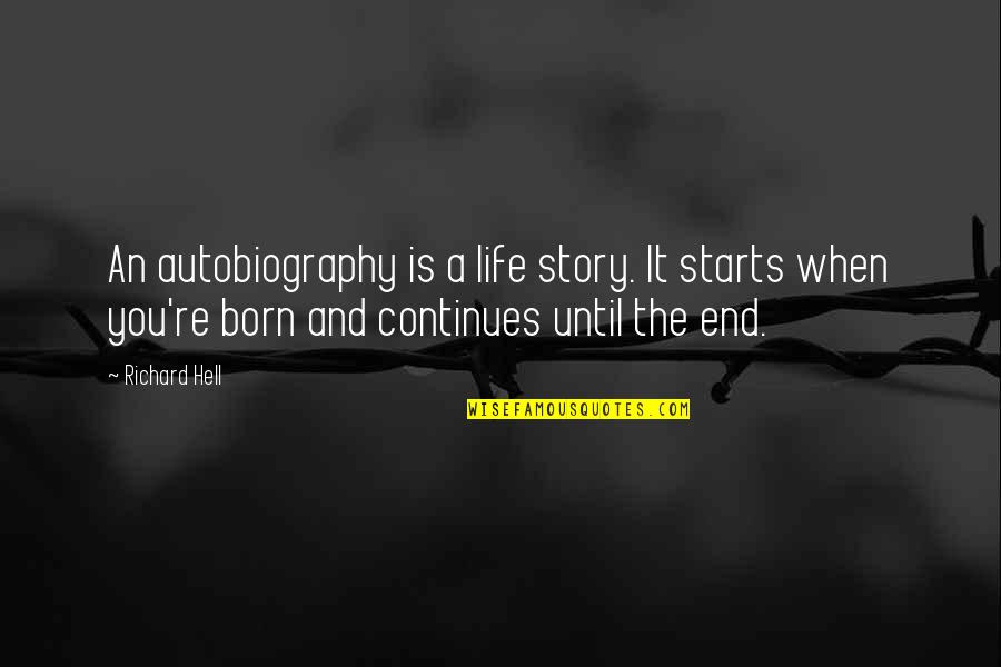 Our Story Continues Quotes By Richard Hell: An autobiography is a life story. It starts