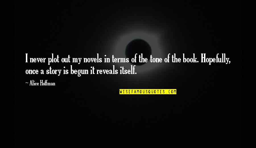 Our Story Just Begun Quotes By Alice Hoffman: I never plot out my novels in terms