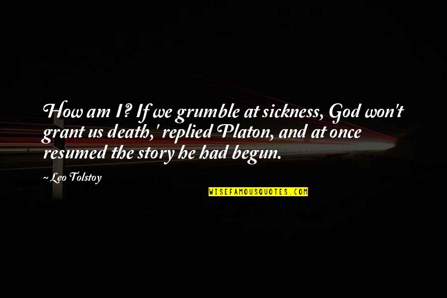 Our Story Just Begun Quotes By Leo Tolstoy: How am I? If we grumble at sickness, Our Story Just Begun Quotes By Leo Tolstoy: How am I? If we grumble at sickness,