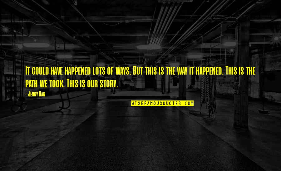 Our Story Love Quotes By Jenny Han: It could have happened lots of ways. But