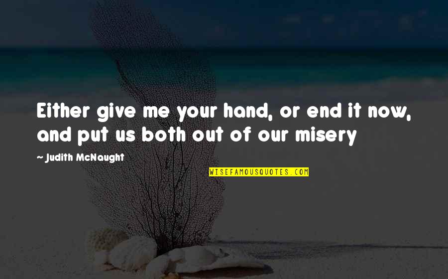 Our Story Love Quotes By Judith McNaught: Either give me your hand, or end it