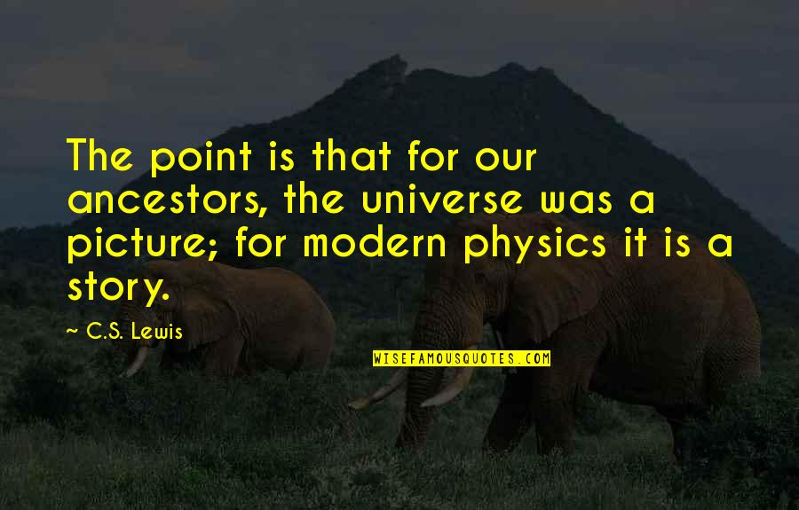 Our Story Quotes By C.S. Lewis: The point is that for our ancestors, the
