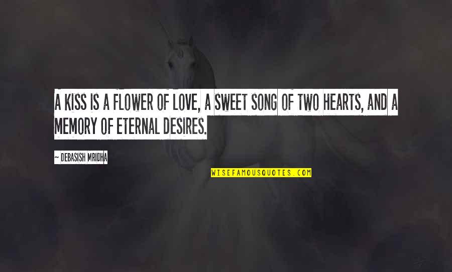 Our Sweet Memory Quotes By Debasish Mridha: A kiss is a flower of love, a Our Sweet Memory Quotes By Debasish Mridha: A kiss is a flower of love, a
