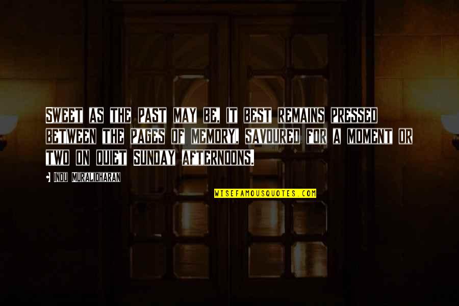 Our Sweet Memory Quotes By Indu Muralidharan: Sweet as the past may be, it best Our Sweet Memory Quotes By Indu Muralidharan: Sweet as the past may be, it best