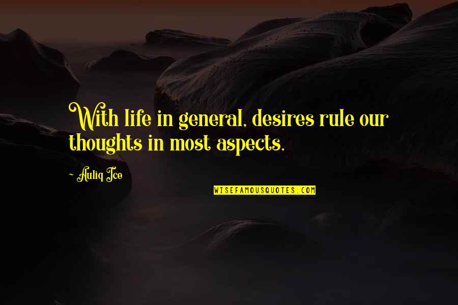 Our Thoughts Quotes By Auliq Ice: With life in general, desires rule our thoughts