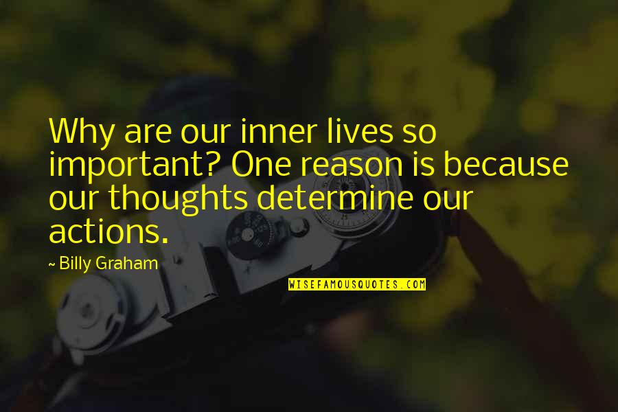 Our Thoughts Quotes By Billy Graham: Why are our inner lives so important? One