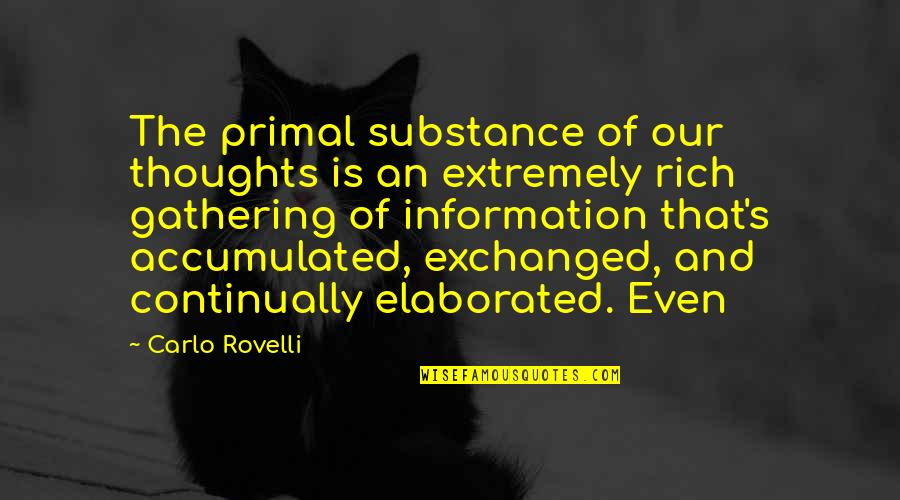 Our Thoughts Quotes By Carlo Rovelli: The primal substance of our thoughts is an