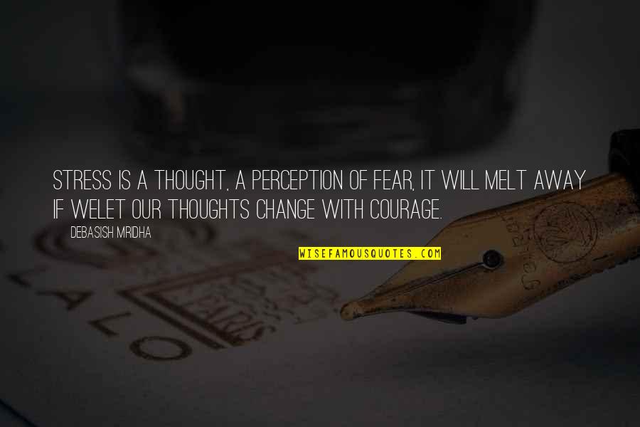 Our Thoughts Quotes By Debasish Mridha: Stress is a thought, a perception of fear,