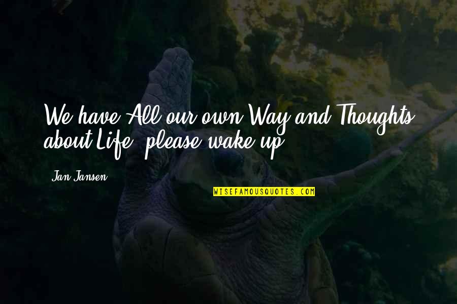 Our Thoughts Quotes By Jan Jansen: We have All our own Way and Thoughts