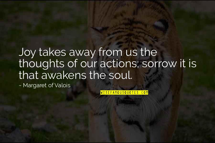 Our Thoughts Quotes By Margaret Of Valois: Joy takes away from us the thoughts of