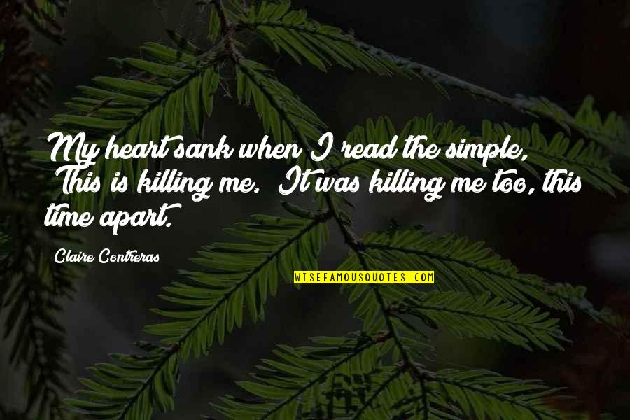 Our Time Apart Quotes By Claire Contreras: My heart sank when I read the simple,