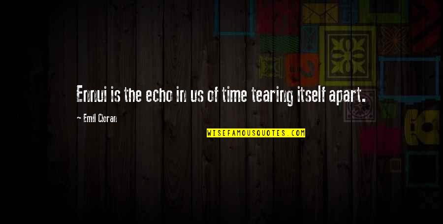Our Time Apart Quotes By Emil Cioran: Ennui is the echo in us of time