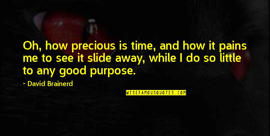 Our Time Is Precious Quotes By David Brainerd: Oh, how precious is time, and how it