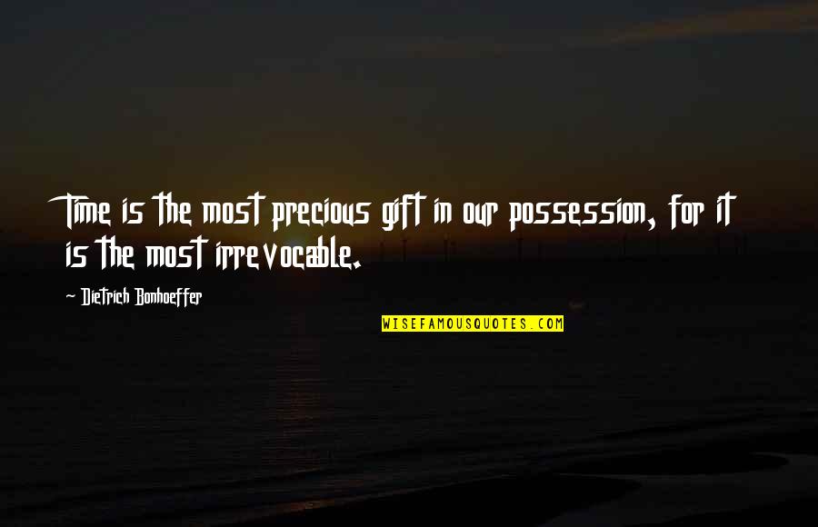 Our Time Is Precious Quotes By Dietrich Bonhoeffer: Time is the most precious gift in our