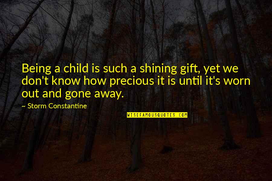 Our Time Is Precious Quotes By Storm Constantine: Being a child is such a shining gift,