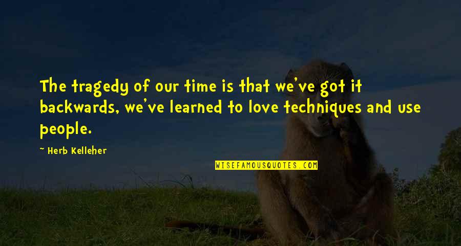 Our Time Love Quotes By Herb Kelleher: The tragedy of our time is that we've