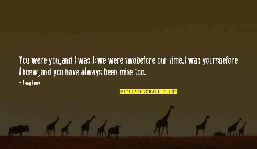 Our Time Love Quotes By Lang Leav: You were you,and I was I;we were twobefore