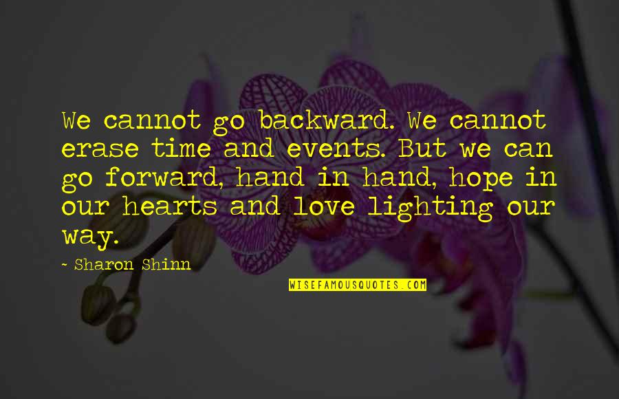 Our Time Love Quotes By Sharon Shinn: We cannot go backward. We cannot erase time